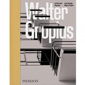Walter Gropius: An Illustrated Biography (ARCHITECTURE