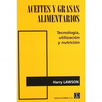 Aceites y grasas alimentarios: tecnología, utilización y nutrición