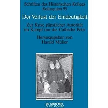 Der Verlust Der Eindeutigkeit: Zur Krise Päpstlicher Autorität Im Kampf Um Die Cathedra Petri: 95