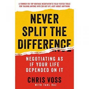 Never Split the Difference: Negotiating as If Your Life Depended on It