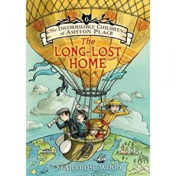 The Incorrigible Children of Ashton Place: Book VI - The Long-Lost Home (Children's Literature, Adventure, Mystery)