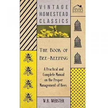 Complete Bee-Keeping Guide: Practical Manual for Effective Bee Management by W. B. Webster