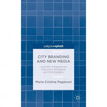 City Branding and New Media: Linguistic Perspectives, Discursive Strategies and Multimodality