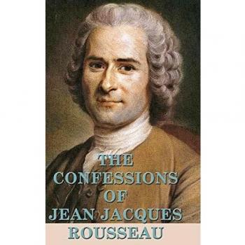 Las Confesiones de Jean Jacques Rousseau - Edición Completa y Comentada