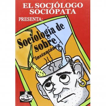 El sociólogo sociópata presenta: Sociología de sobre