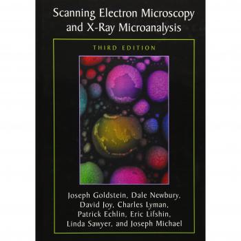 Scanning Electron Microscopy and X-ray Microanalysis: Third Edition