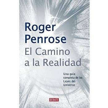 El camino a la realidad: Una guía completa de las Leyes del Universo - Roger Penrose