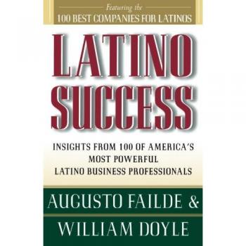 Latino Success: Insights from 100 Influential Latino Business Leaders