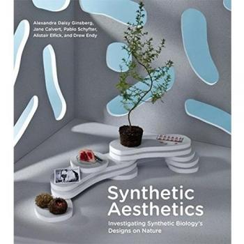 Synthetic Aesthetics: Investigating Synthetic Biology's Designs on Nature