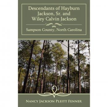 Genealogy Book: Descendants of Hayburn Jackson, Sr. and Wiley Calvin Jackson from Sampson County, North Carolina by Nancy Jackson Pleitt Fenner