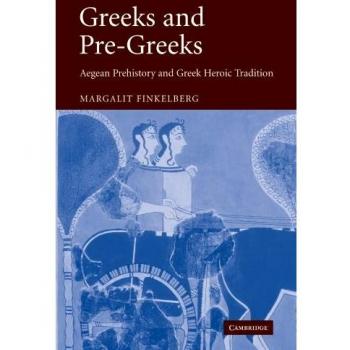 Griegos y Pregriegos: Prehistoria Egea y Tradición Heroica Griega - Edición en Rústica