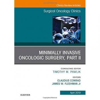 Minimally Invasive Oncologic Surgery, Part II, An Issue of Surgical Oncology Clinics of North America, 1e: Volume 28-2