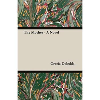 Grazia Deledda's The Mother - A Classic Italian Novel of Maternal Sacrifice and Love