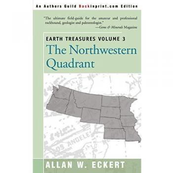 Earth Treasures Volume 3: The Northwestern Quadrant - A Guide to Gemstones and Minerals in Idaho, Iowa, Kansas, Minnesota, Missouri, Montana, Nebraska