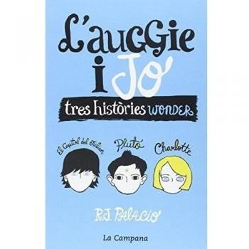 Wonder. L'Auggie i jo: Tres històries Wonder - R.j. Palacio