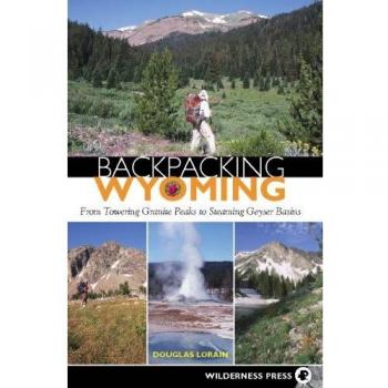 Backpacking Wyoming: From Towering Granite Peaks to Steaming Geyser Basins