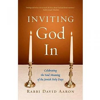 Inviting God In: Celebrating the Soul-Meaning of the Jewish Holy Days