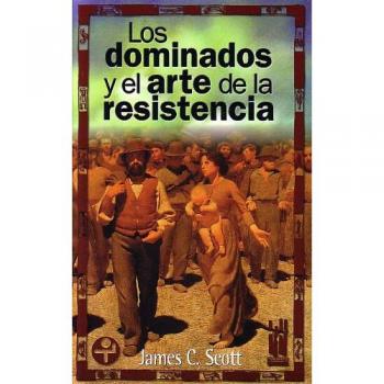 Los dominados y el arte de la resistencia