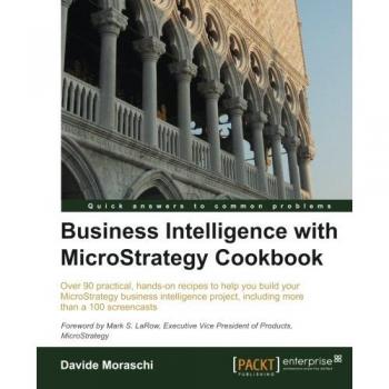 MicroStrategy Business Intelligence Cookbook: Comprehensive Guide for Data Analysis and Visualization