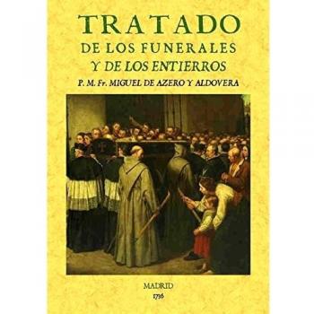 TRATADO DE LOS FUNERALES Y DE LAS SEPULTURAS - Miguel Azero Aldovera
