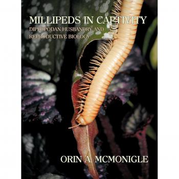 Millipede Care: Diplopodan Husbandry and Breeding Guide by Orin McMonigle
