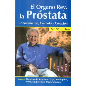 El organo rey, la prostate / King Gland, Prostate: Conocimiento, cuidado y curacion / Know, care & cure