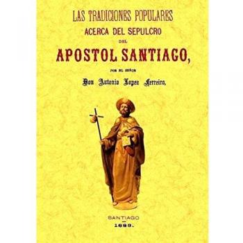 Las Tradiciones Populares Acerca Del Sepulcro Del Apostol Santiago