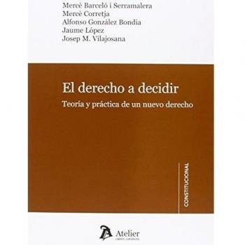 El derecho a decidir.: Teoría y práctica de un nuevo derecho.