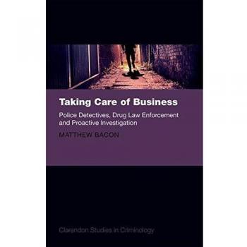 Taking Care of Business: Police Detectives, Drug Law Enforcement and Proactive Investigation