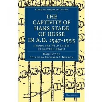 Captividad de Hans Stade: Relato de 1547-1555 entre las tribus salvajes del Brasil Oriental - Edición en Rústica