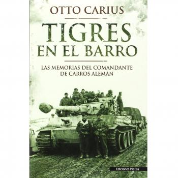 Tigres En el barro: las memorias del comandante de carros alemán