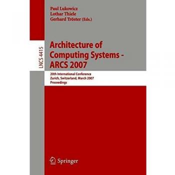 Architecture of Computing Systems - ARCS 2007: 20th International Conference, Zurich, Switzerland, March 12-15, 2007, Proceedings: 4415