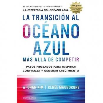 La transición al océano azul: Más allá de competir - Chan, W. Kim/mauborgne, Renée