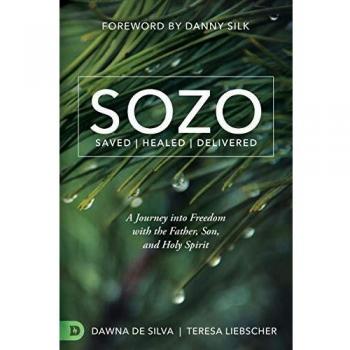 SOZO Saved Healed Delivered: A Journey into Freedom with the Father, Son, and Holy Spirit