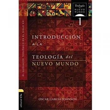 Introducción a la teología del Nuevo Mundo: El Quehacer Teológico En El Siglo Xxi