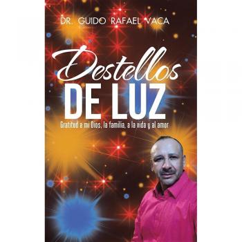 Destellos de Luz: Agradecimiento a Dios, Familia, Vida y Amor