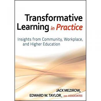 Transformative Learning in Practice: Insights from Community, Workplace, and Higher Education