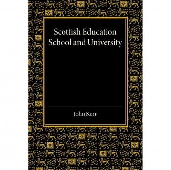 Educación Escocesa: Escuela y Universidad - Desde Tiempos Antiguos hasta 1908 con un Anexo 1908-1913 (Tapa Blanda)
