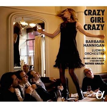 Crazy Girl Crazy - Barbara Hannigan - HANNIGAN, BARBARA