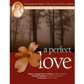 A Perfect Love: Understanding John Wesley's A Plain Account of Christian Perfection