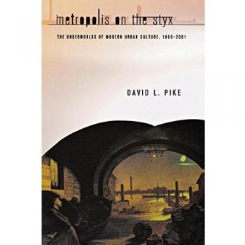 Metropolis on the Styx The Underworlds of Modern Urban Culture 18002001 Version 2