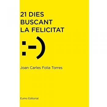 21 Dies Buscant La Felicitat - Joan Carles Folia Torres