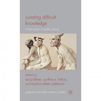 Springer Curating Difficult Knowledge: Managing Violent Histories in Public Spaces