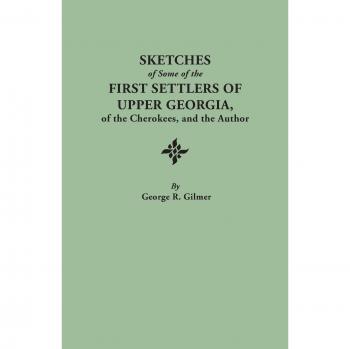 Esbozos de Algunos de los Primeros Colonos del Alto Georgia, de los Cherokees y del Autor - Edición Revisada y Corregida