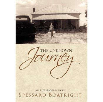 The Unknown Journey: Spessard Boatright's Autobiography - Personal Memoir and Life Story