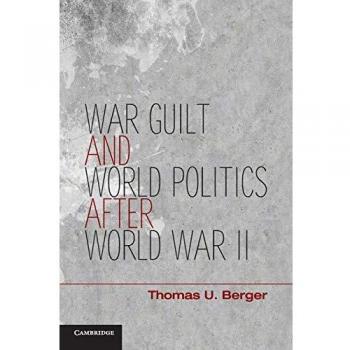 War, Guilt, and World Politics after World War II - Thomas U. Berger Analysis