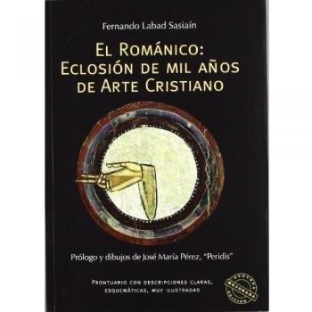 El Románico. Eclosión de mil años de arte cristiano - Fernando Labad Sasiaín