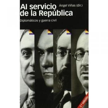 AL SERVICIO DE LA REPUBLICA 2ª Edición: Diplomáticos y guerra civil: 22 - ángel Viñas