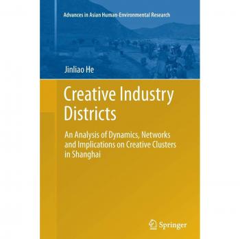 Creative Industry Districts: An Analysis of Dynamics, Networks and Implications on Creative Clusters in Shanghai