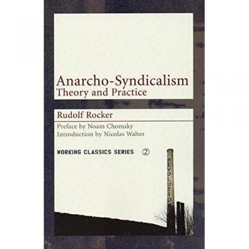 Anarcho-syndicalism: Theory and Practice